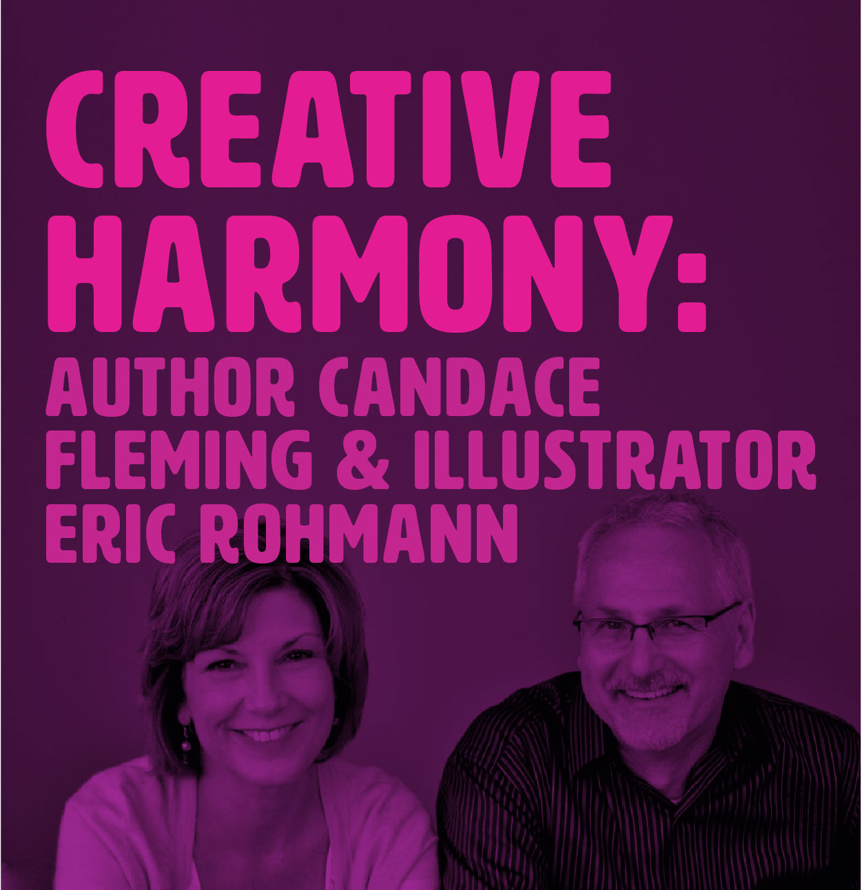 Creative Harmony: An afternoon with Candace Fleming and Eric Rohmann